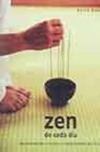 Portada del Libro Zen De Cada Dia: Lleva La Simpicidad, La Armonia Y La Tranquilida D Del Zen A Tu Vida