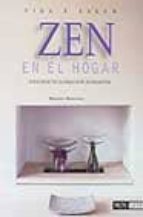 Zen En El Hogar: Ideas Practicas Para Vivir En Armonia